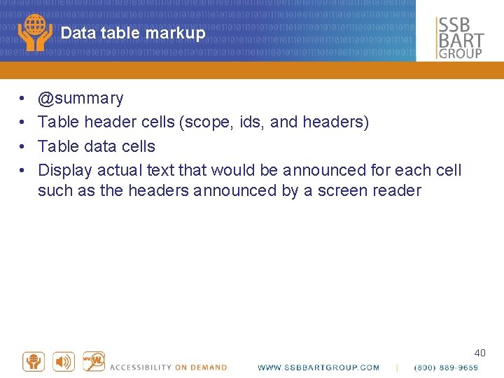 Data table markup • • @summary Table header cells (scope, ids, and headers) Table