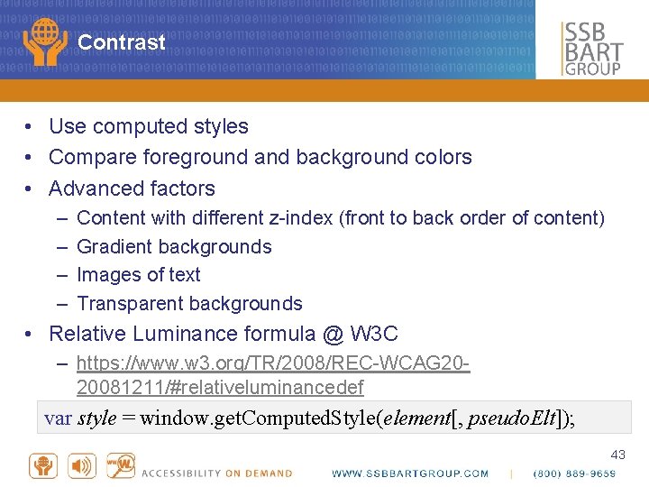 Contrast • Use computed styles • Compare foreground and background colors • Advanced factors