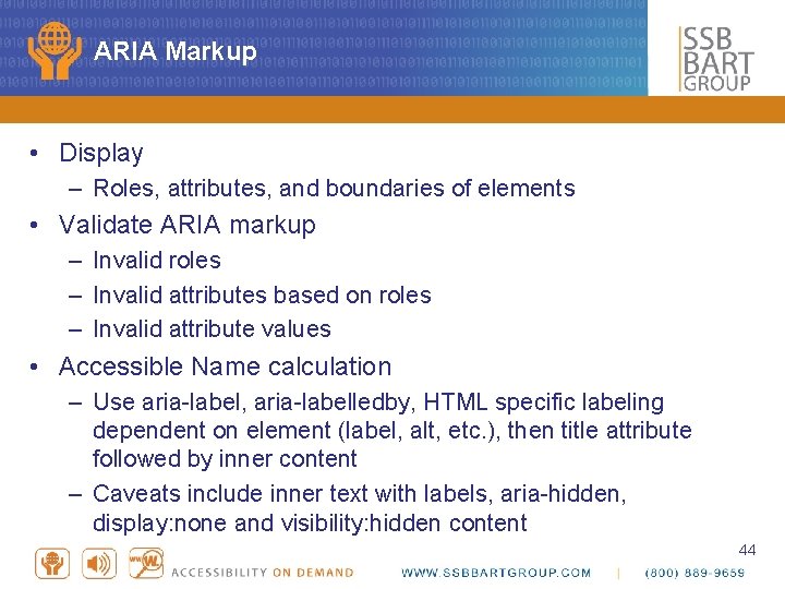 ARIA Markup • Display – Roles, attributes, and boundaries of elements • Validate ARIA