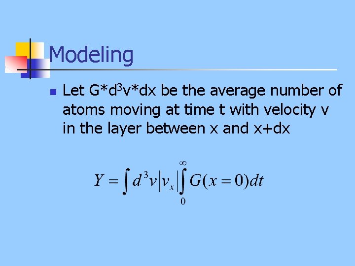 Modeling n Let G*d 3 v*dx be the average number of atoms moving at