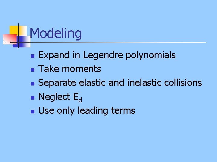 Modeling n n n Expand in Legendre polynomials Take moments Separate elastic and inelastic