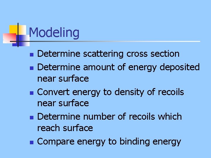 Modeling n n n Determine scattering cross section Determine amount of energy deposited near