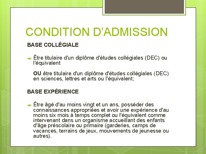 CONDITION D’ADMISSION BASE COLLÉGIALE Être titulaire d'un diplôme d'études collégiales (DEC) ou l'équivalent OU CONDITION D’ADMISSION BASE COLLÉGIALE Être titulaire d'un diplôme d'études collégiales (DEC) ou l'équivalent OU