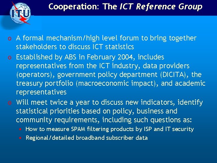 Cooperation: The ICT Reference Group o A formal mechanism/high level forum to bring together