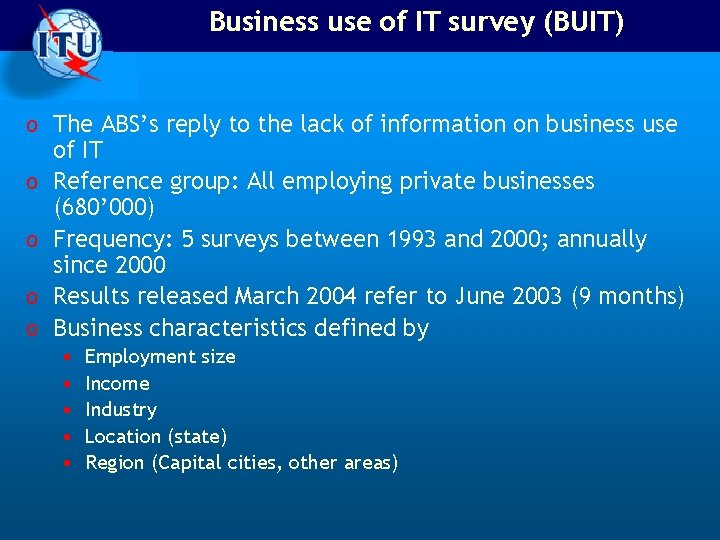 Business use of IT survey (BUIT) o The ABS’s reply to the lack of