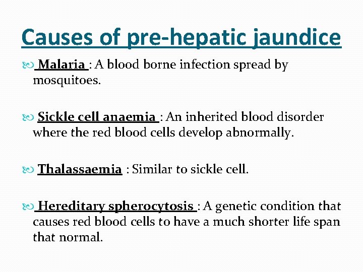 Causes of pre-hepatic jaundice Malaria : A blood borne infection spread by mosquitoes. Sickle