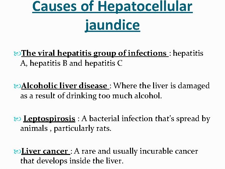 Causes of Hepatocellular jaundice The viral hepatitis group of infections : hepatitis A, hepatitis