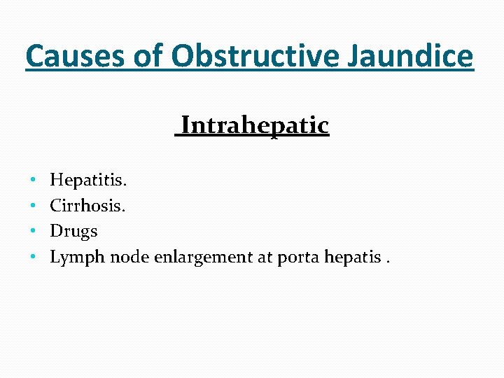 Causes of Obstructive Jaundice Intrahepatic • • Hepatitis. Cirrhosis. Drugs Lymph node enlargement at