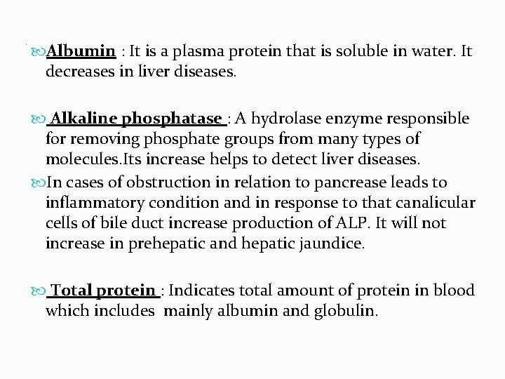 . Albumin : It is a plasma protein that is soluble in water. It
