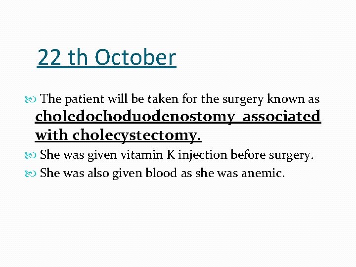 22 th October The patient will be taken for the surgery known as choledochoduodenostomy