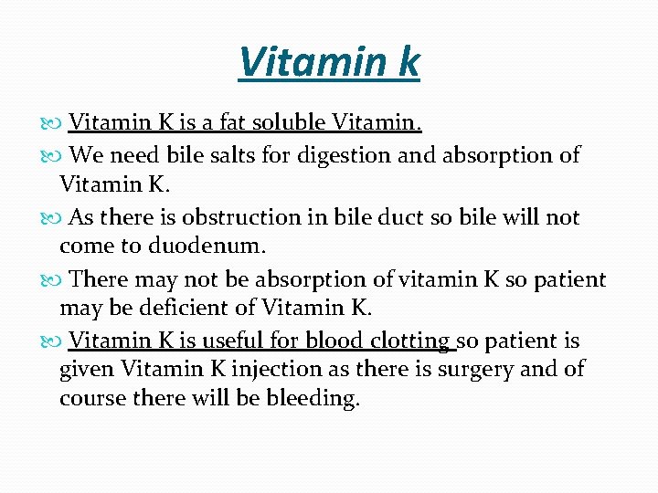 Vitamin k Vitamin K is a fat soluble Vitamin. We need bile salts for