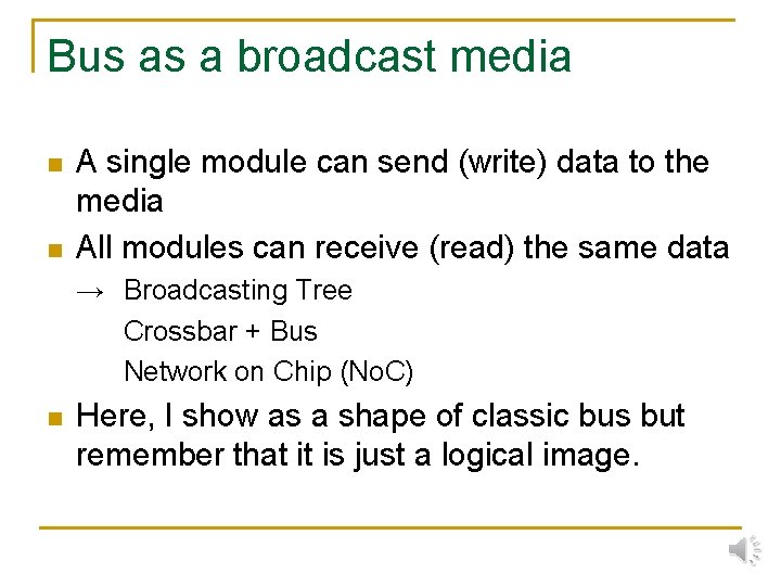 Bus as a broadcast media n n A single module can send (write) data