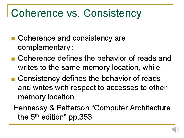 Coherence vs. Consistency Coherence and consistency are complementary： n Coherence defines the behavior of