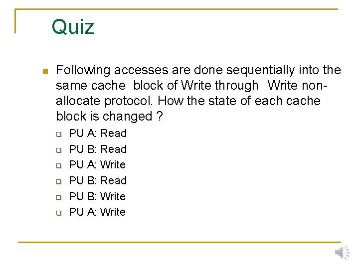 Quiz n Following accesses are done sequentially into the same cache block of Write
