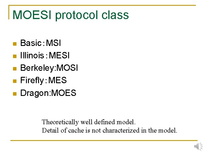 MOESI protocol class n n n Basic：MSI Illinois：MESI Berkeley: MOSI Firefly：MES Dragon: MOES Theoretically