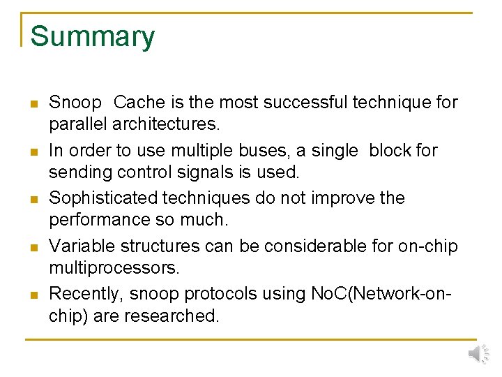 Summary n n n Snoop　Cache is the most successful technique for parallel architectures. In