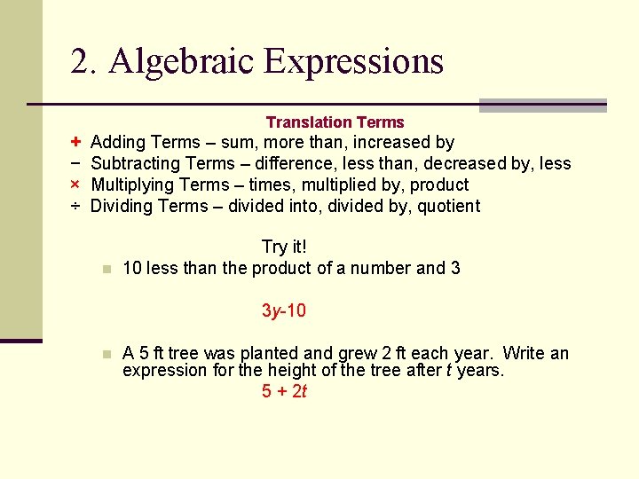 2. Algebraic Expressions Translation Terms + − × ÷ Adding Terms – sum, more