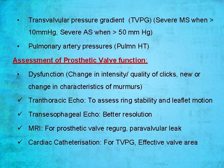 • Transvalvular pressure gradient (TVPG) (Severe MS when > 10 mm. Hg, Severe