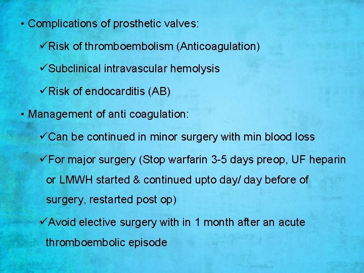  • Complications of prosthetic valves: üRisk of thromboembolism (Anticoagulation) üSubclinical intravascular hemolysis üRisk