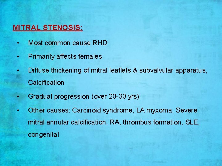 MITRAL STENOSIS: • Most common cause RHD • Primarily affects females • Diffuse thickening