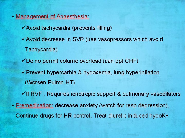  • Management of Anaesthesia: üAvoid tachycardia (prevents filling) üAvoid decrease in SVR (use