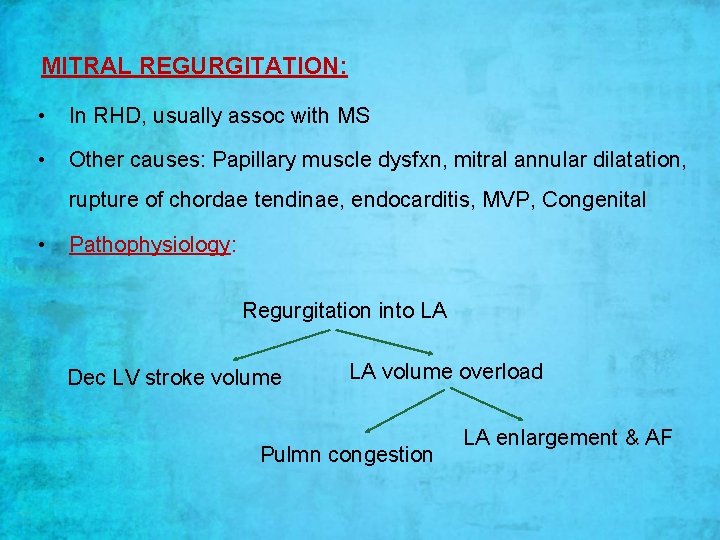 MITRAL REGURGITATION: • In RHD, usually assoc with MS • Other causes: Papillary muscle