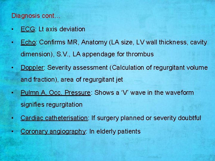 Diagnosis cont… • ECG: Lt axis deviation • Echo: Confirms MR, Anatomy (LA size, Diagnosis cont… • ECG: Lt axis deviation • Echo: Confirms MR, Anatomy (LA size,