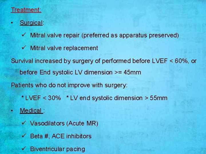 Treatment: • Surgical: ü Mitral valve repair (preferred as apparatus preserved) ü Mitral valve