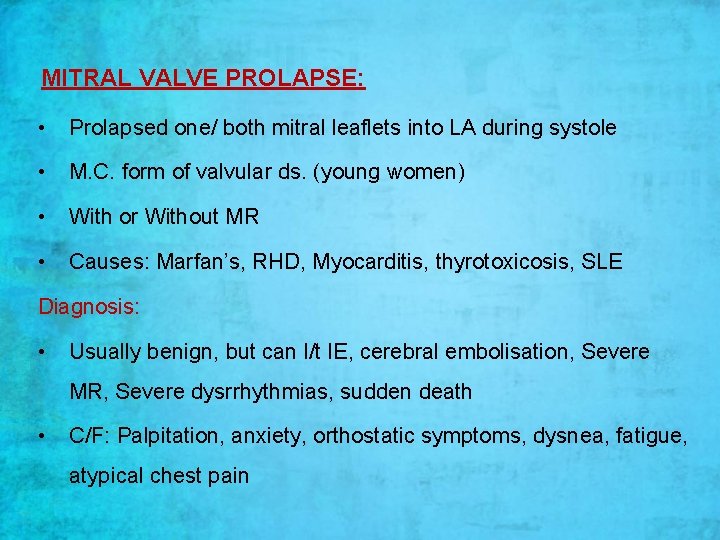 MITRAL VALVE PROLAPSE: • Prolapsed one/ both mitral leaflets into LA during systole •