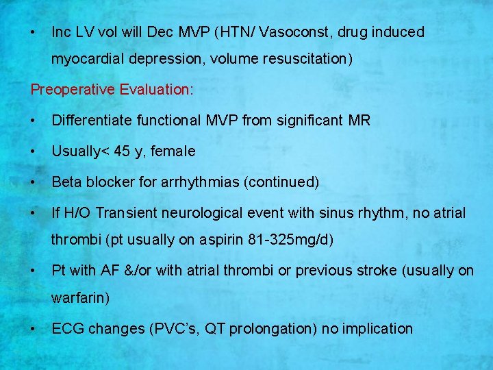 • Inc LV vol will Dec MVP (HTN/ Vasoconst, drug induced myocardial depression, • Inc LV vol will Dec MVP (HTN/ Vasoconst, drug induced myocardial depression,