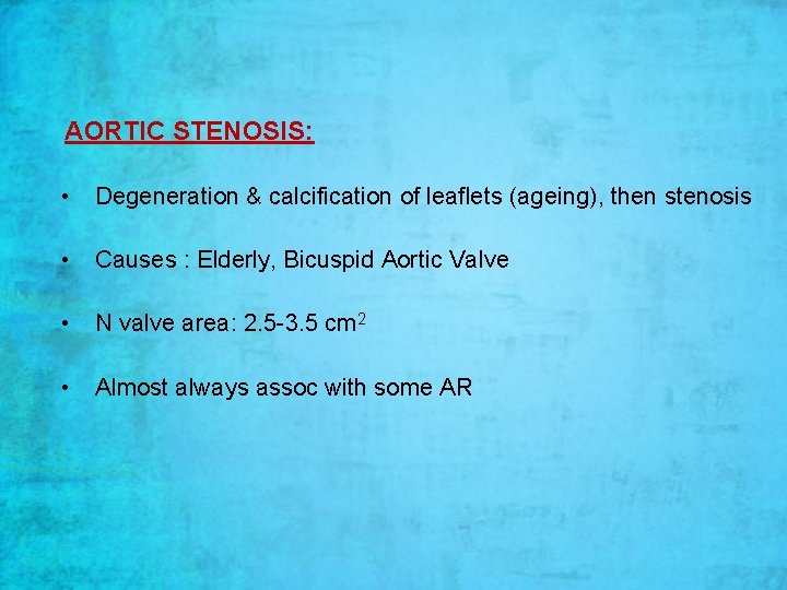AORTIC STENOSIS: • Degeneration & calcification of leaflets (ageing), then stenosis • Causes :