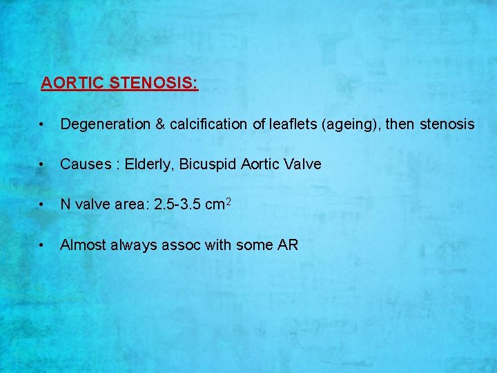 AORTIC STENOSIS: • Degeneration & calcification of leaflets (ageing), then stenosis • Causes : AORTIC STENOSIS: • Degeneration & calcification of leaflets (ageing), then stenosis • Causes :