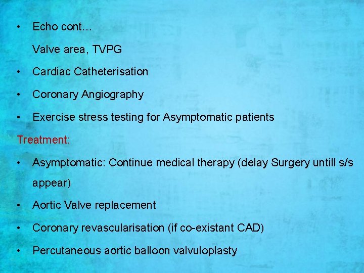  • Echo cont… Valve area, TVPG • Cardiac Catheterisation • Coronary Angiography •