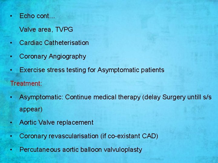 • Echo cont… Valve area, TVPG • Cardiac Catheterisation • Coronary Angiography • • Echo cont… Valve area, TVPG • Cardiac Catheterisation • Coronary Angiography •