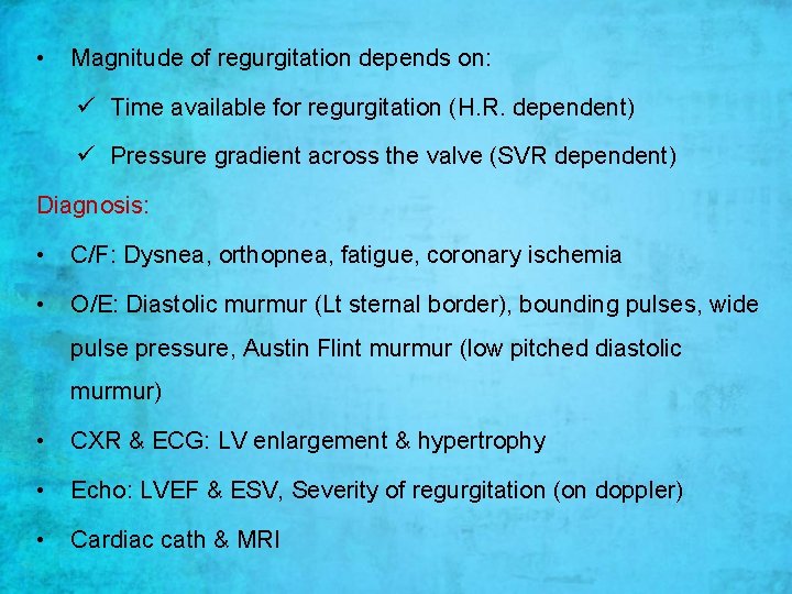  • Magnitude of regurgitation depends on: ü Time available for regurgitation (H. R.