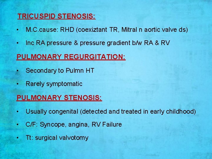 TRICUSPID STENOSIS: • M. C. cause: RHD (coexiztant TR, Mitral n aortic valve ds) TRICUSPID STENOSIS: • M. C. cause: RHD (coexiztant TR, Mitral n aortic valve ds)