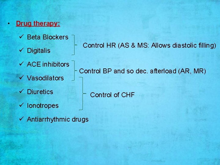  • Drug therapy: ü Beta Blockers ü Digitalis ü ACE inhibitors ü Vasodilators