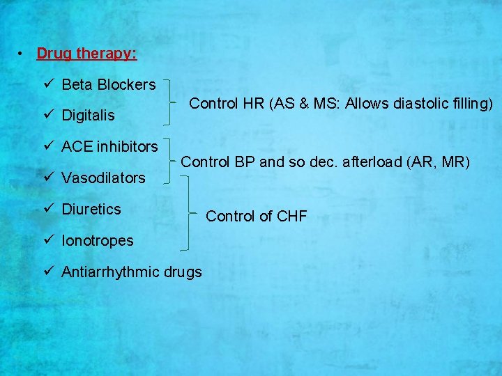 • Drug therapy: ü Beta Blockers ü Digitalis ü ACE inhibitors ü Vasodilators • Drug therapy: ü Beta Blockers ü Digitalis ü ACE inhibitors ü Vasodilators