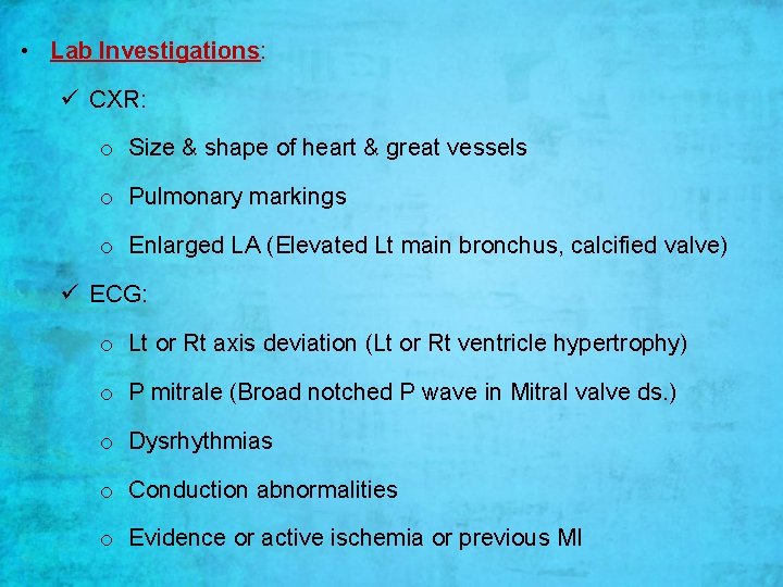  • Lab Investigations: ü CXR: o Size & shape of heart & great