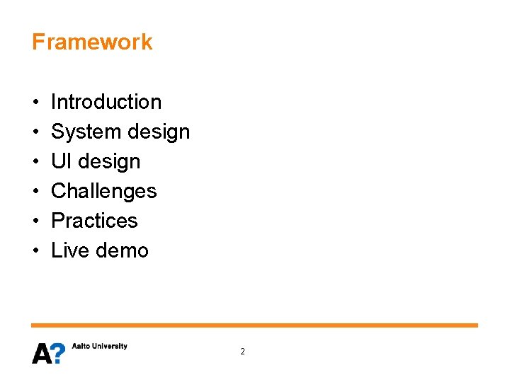 Framework • • • Introduction System design UI design Challenges Practices Live demo 2