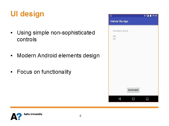 UI design • Using simple non-sophisticated controls • Modern Android elements design • Focus