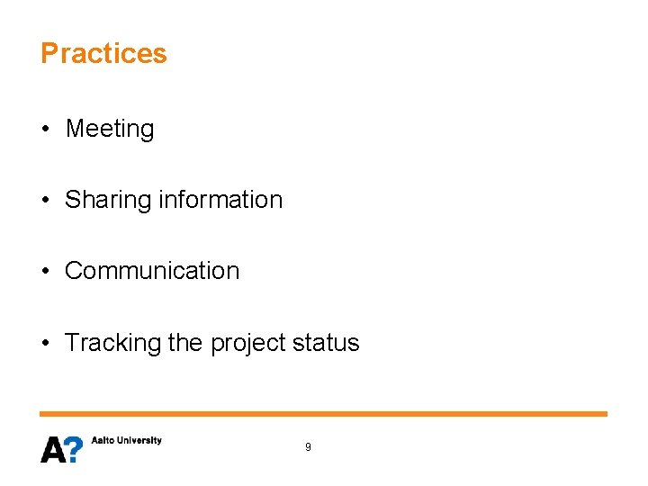 Practices • Meeting • Sharing information • Communication • Tracking the project status 9