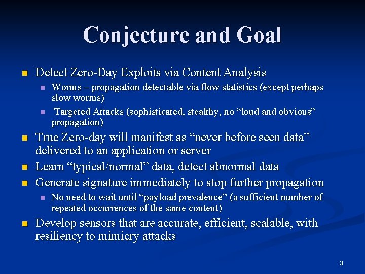 Conjecture and Goal n Detect Zero-Day Exploits via Content Analysis n n n True Conjecture and Goal n Detect Zero-Day Exploits via Content Analysis n n n True