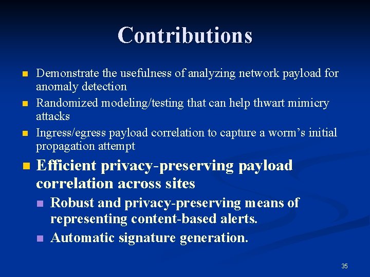 Contributions n n Demonstrate the usefulness of analyzing network payload for anomaly detection Randomized Contributions n n Demonstrate the usefulness of analyzing network payload for anomaly detection Randomized