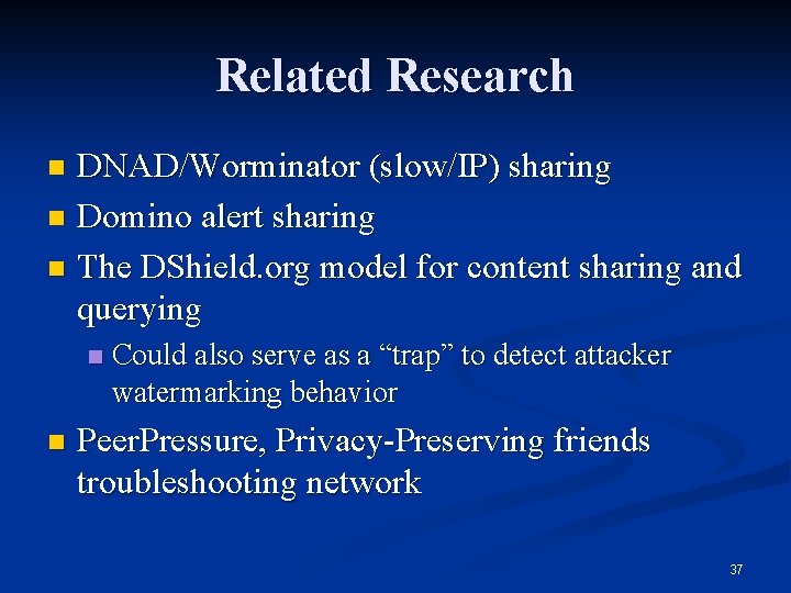Related Research DNAD/Worminator (slow/IP) sharing n Domino alert sharing n The DShield. org model Related Research DNAD/Worminator (slow/IP) sharing n Domino alert sharing n The DShield. org model