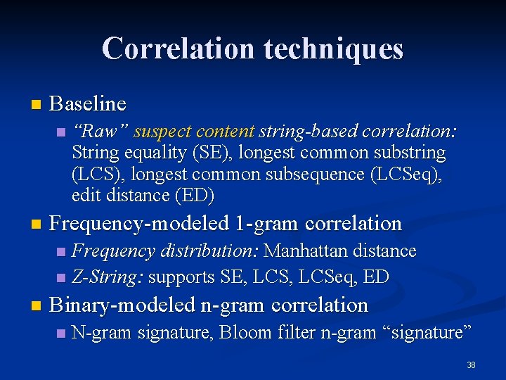 Correlation techniques n Baseline n n “Raw” suspect content string-based correlation: String equality (SE), Correlation techniques n Baseline n n “Raw” suspect content string-based correlation: String equality (SE),