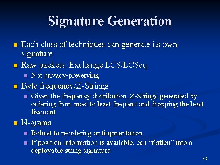 Signature Generation n n Each class of techniques can generate its own signature Raw Signature Generation n n Each class of techniques can generate its own signature Raw