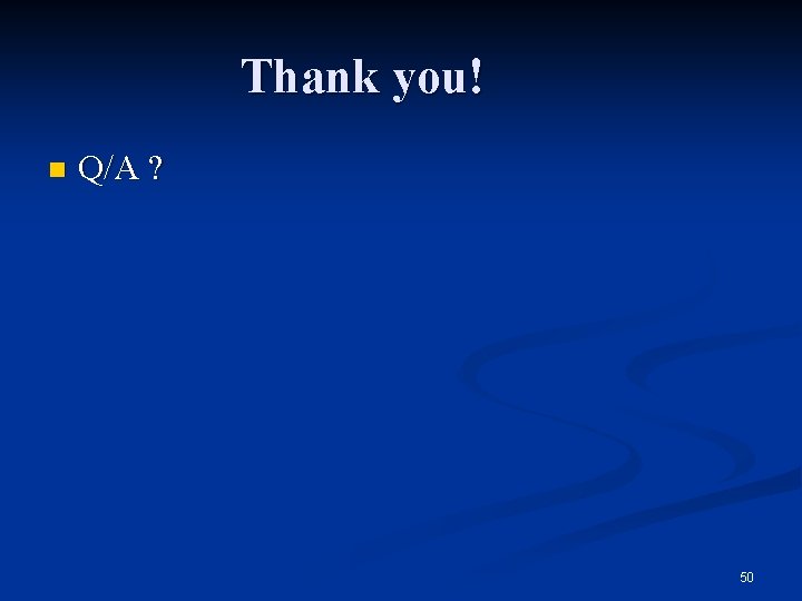 Thank you! n Q/A ? 50 Thank you! n Q/A ? 50