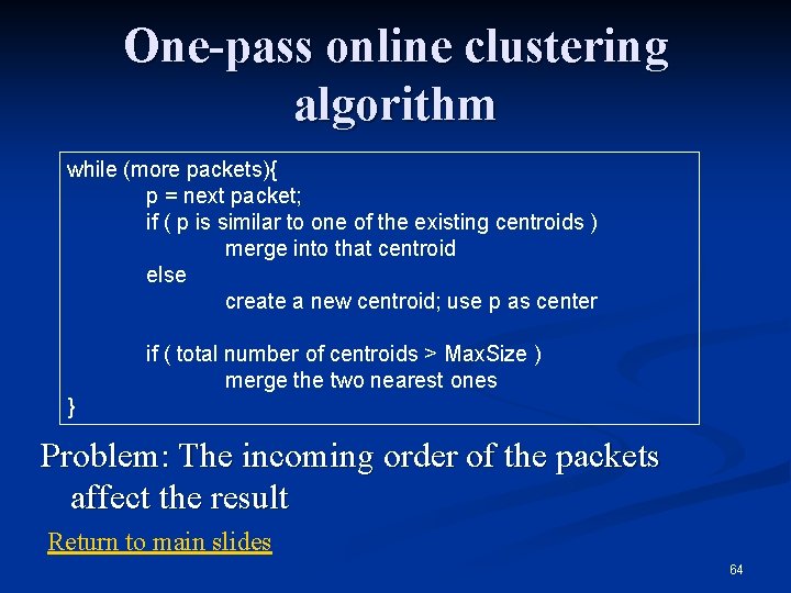 One-pass online clustering algorithm while (more packets){ p = next packet; if ( p One-pass online clustering algorithm while (more packets){ p = next packet; if ( p