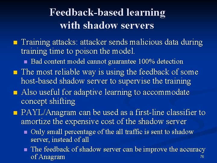Feedback-based learning with shadow servers n Training attacks: attacker sends malicious data during training Feedback-based learning with shadow servers n Training attacks: attacker sends malicious data during training